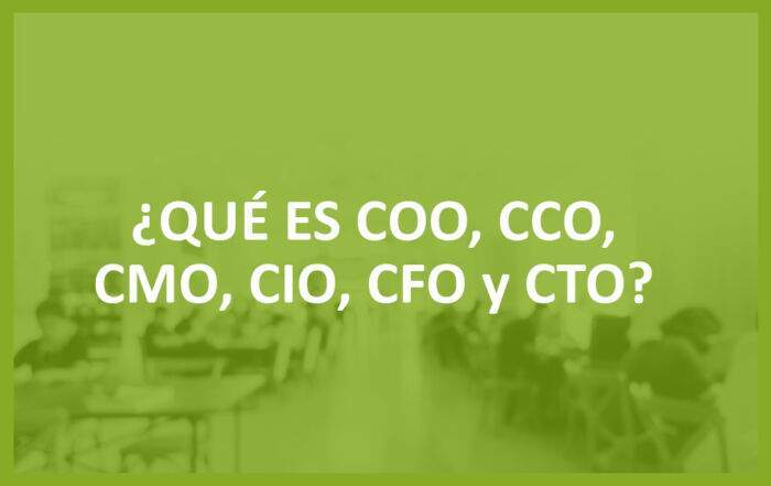 ¿Qué es COO, CCO, CMO, CIO, CFO y CTO?