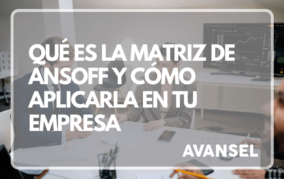Qué es la matriz de Ansoff y cómo aplicarla en tu empresa