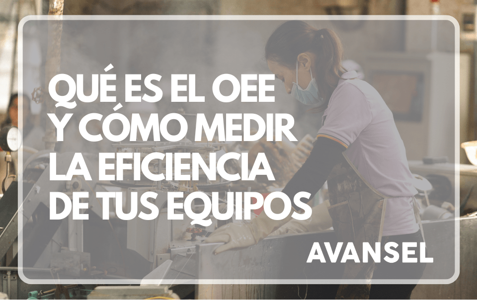 Qu茅 es el OEE y c贸mo medir la eficiencia de tus equipos 2 Qu茅 es el OEE y c贸mo medir la eficiencia de tus equipos