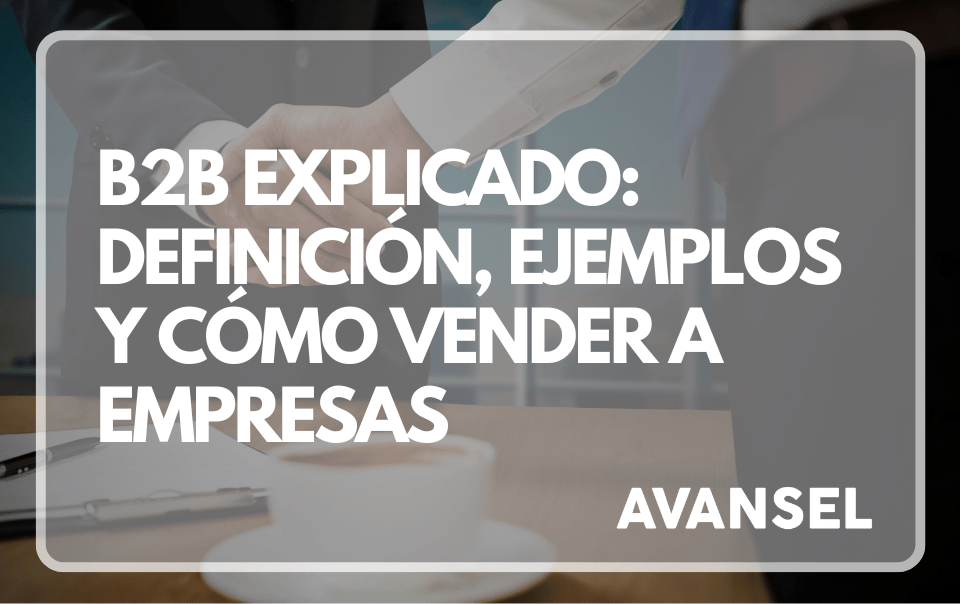 B2B explicado: Definición, ejemplos y cómo vender a empresas