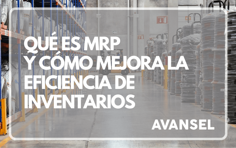 Qué es MRP y cómo mejora la eficiencia de inventarios