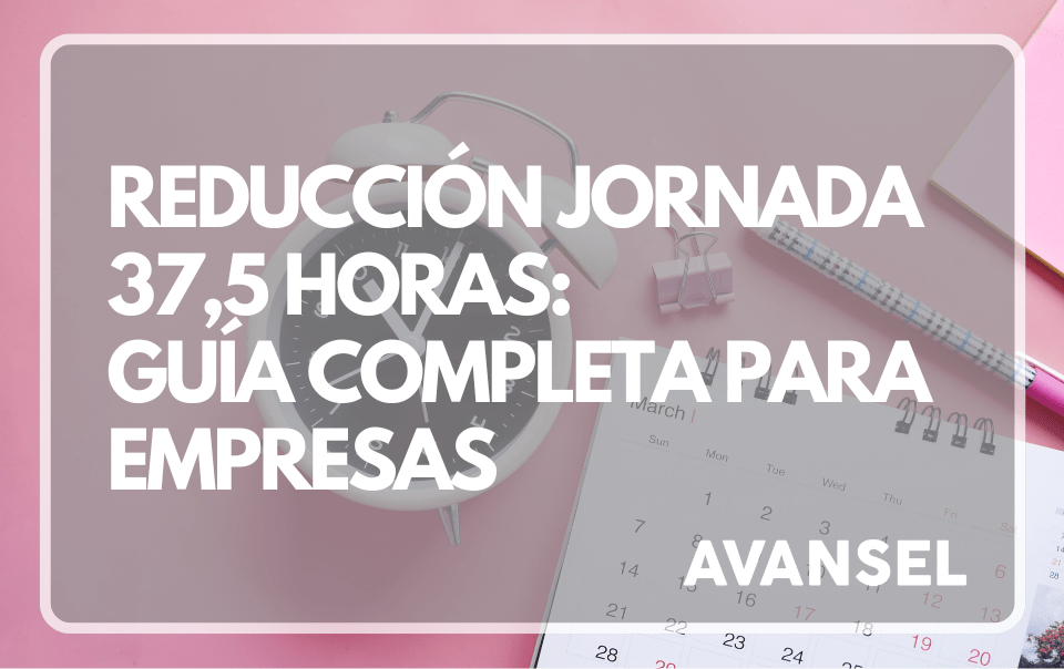 Reducción jornada 37,5 horas: Guía completa para empresas