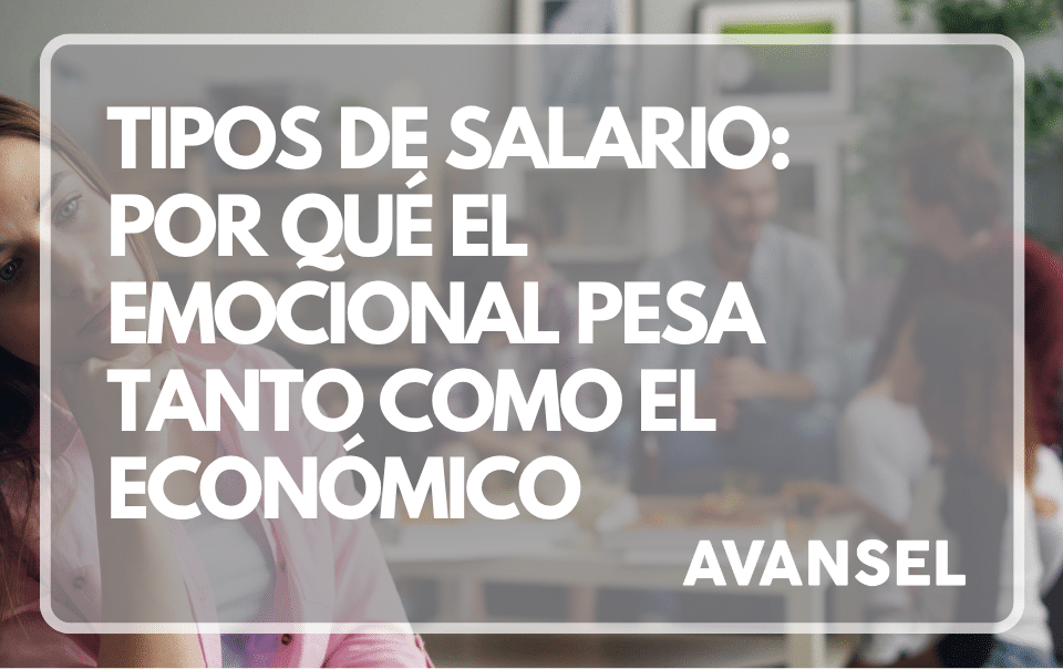 Tipos de salario: por qué el emocional pesa tanto como el económico